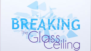 Breaking the Glass Ceiling Breaking the Glass Ceiling
